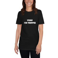 Yeah I’m Trippin. Short-Sleeve Unisex T-Shirt