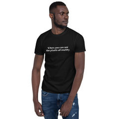 Pixels of reality.  Short-Sleeve Unisex T-Shirt