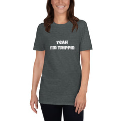 Yeah I’m Trippin.  Short-Sleeve Unisex T-Shirt