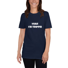 Yeah I’m Trippin.  Short-Sleeve Unisex T-Shirt